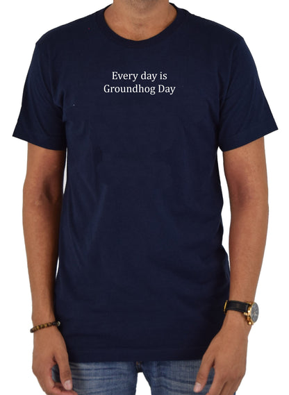 Every day is Groundhog Day T-Shirt